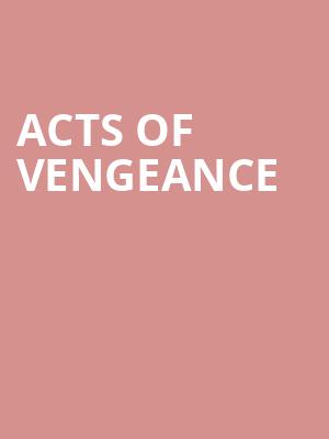 Acts of Vengeance at O2 Academy Islington